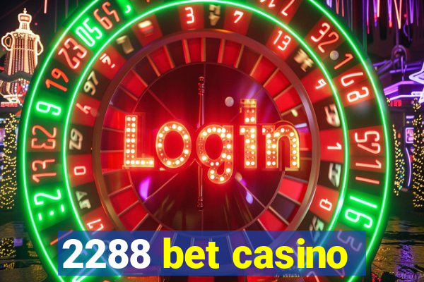 2288 bet casino